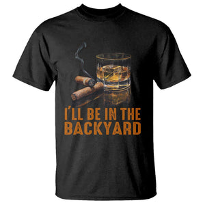 Cigar Lover T Shirt I'll Be In The Backyard Cigar Smoker TS09 Black Print Your Wear