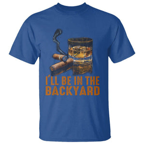 Cigar Lover T Shirt I'll Be In The Backyard Cigar Smoker TS09 Royal Blue Print Your Wear