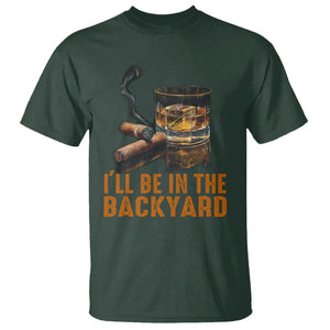 Cigar Lover T Shirt I'll Be In The Backyard Cigar Smoker TS09 Dark Forest Green Print Your Wear