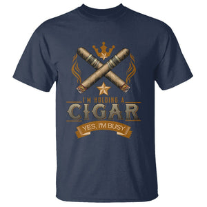 Cigar Lover T Shirt I'm Holding A Cigar Yes I'm Busy TS09 Navy Print Your Wear