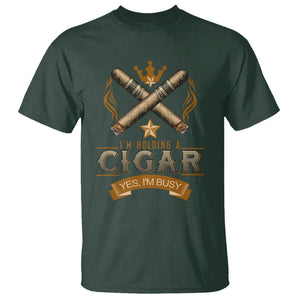 Cigar Lover T Shirt I'm Holding A Cigar Yes I'm Busy TS09 Dark Forest Green Print Your Wear