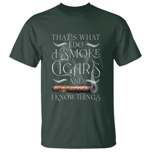 Cigar Lover T Shirt That's What I Do I Smoke Cigars And I Know Things TS09 Dark Forest Green Print Your Wear