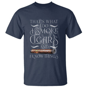 Cigar Lover T Shirt That's What I Do I Smoke Cigars And I Know Things TS09 Navy Print Your Wear