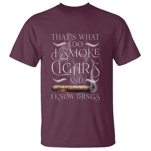 Cigar Lover T Shirt That's What I Do I Smoke Cigars And I Know Things TS09 Maroon Print Your Wear