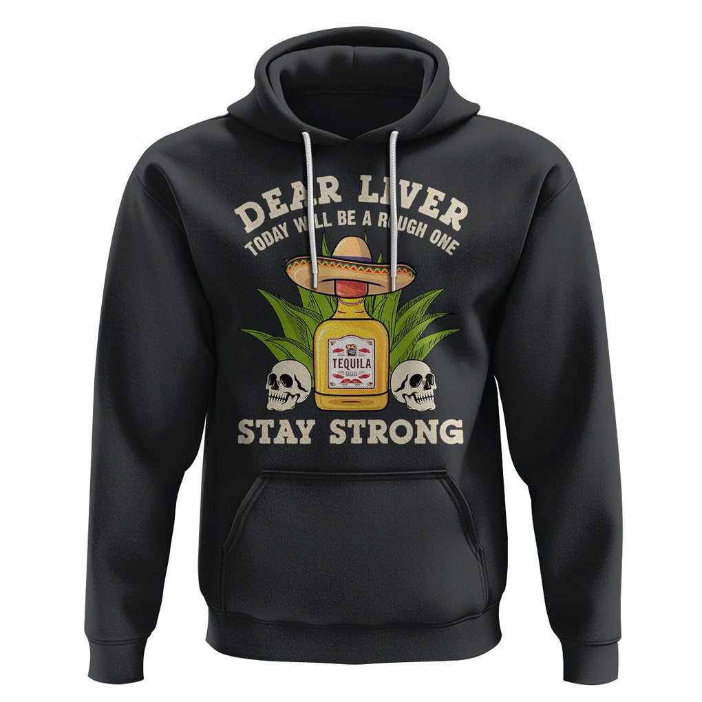 Cinco De Mayo Hoodie Dear Liver Today Will Be A Rough One Funny Drinking Mexican Party TS09 Black Printyourwear