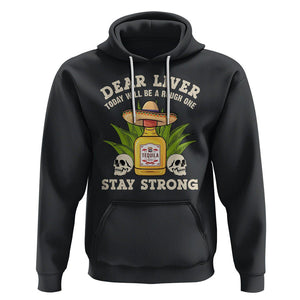 Cinco De Mayo Hoodie Dear Liver Today Will Be A Rough One Funny Drinking Mexican Party TS09 Black Printyourwear