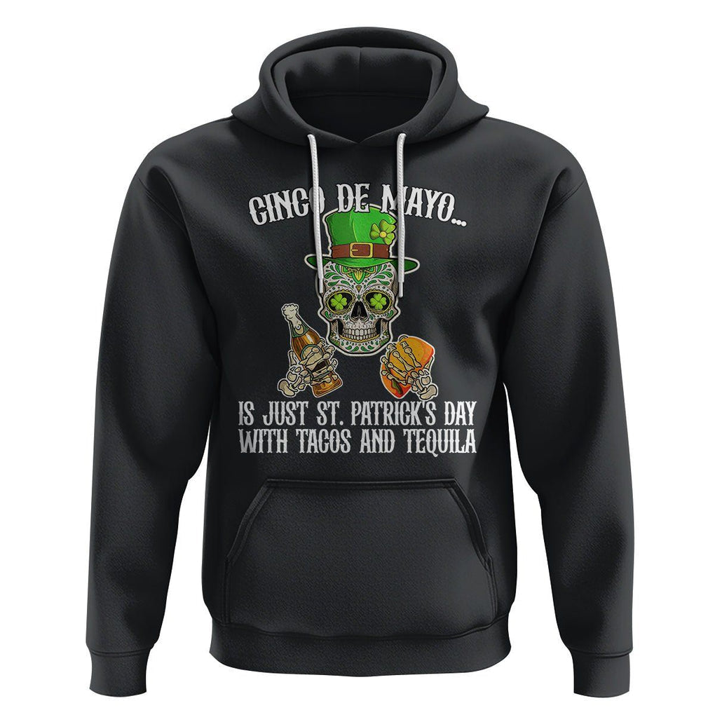 Cinco De Mayo Is Just ST. Patrick's Day With Tacos And Tequila Hoodie TS09 Black Printyourwear