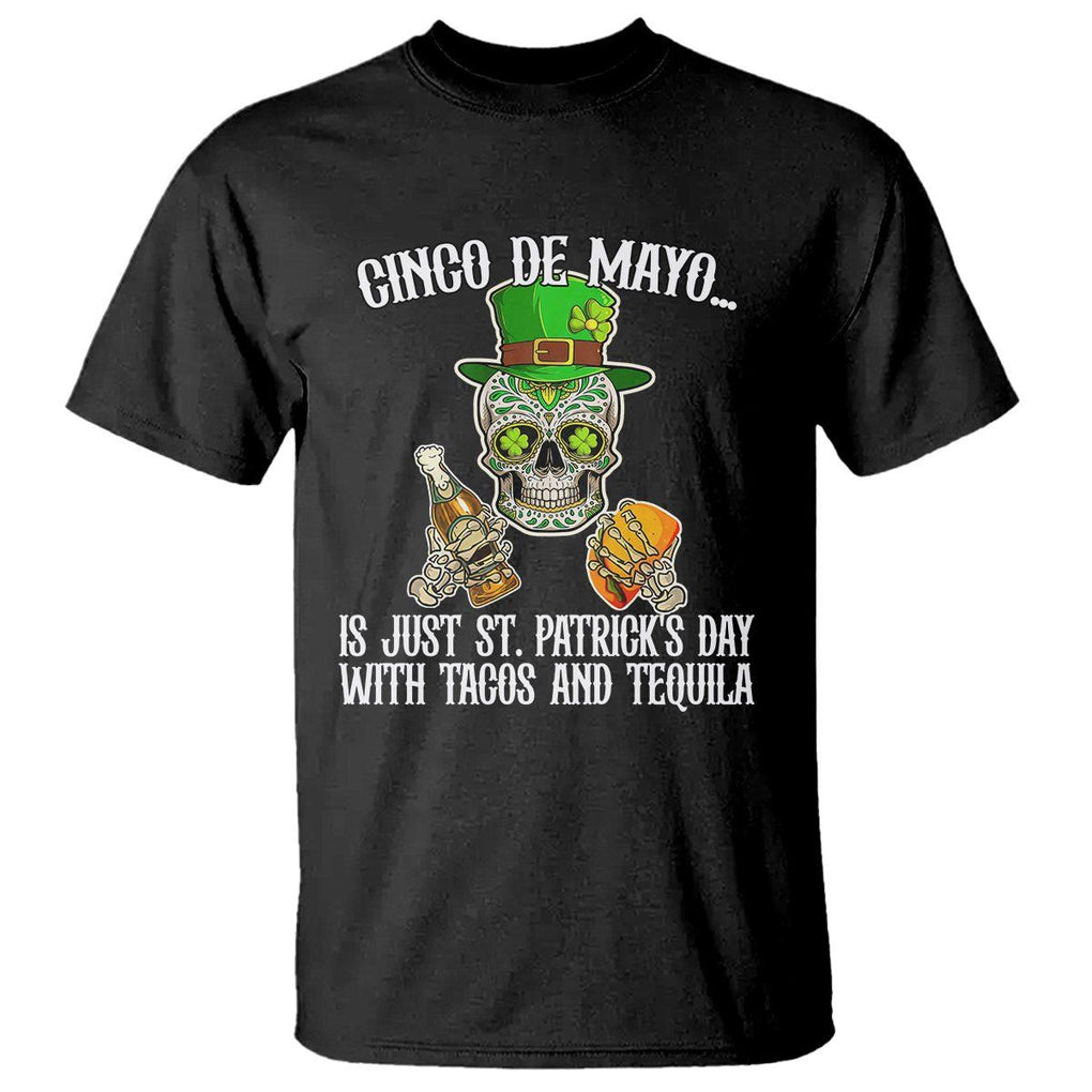 Cinco De Mayo Is Just ST. Patrick's Day With Tacos And Tequila T Shirt TS09 Black Printyourwear