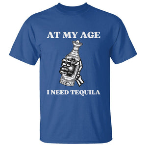 Cinco De Mayo T Shirt At My Age I Need Tequila Drinks Lover TS11 Royal Blue Print Your Wear