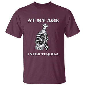 Cinco De Mayo T Shirt At My Age I Need Tequila Drinks Lover TS11 Maroon Print Your Wear