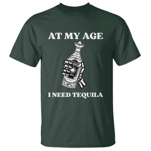 Cinco De Mayo T Shirt At My Age I Need Tequila Drinks Lover TS11 Dark Forest Green Print Your Wear