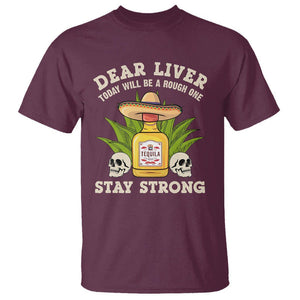 Cinco De Mayo T Shirt Dear Liver Today Will Be A Rough One Funny Drinking Mexican Party TS09 Maroon Printyourwear