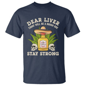 Cinco De Mayo T Shirt Dear Liver Today Will Be A Rough One Funny Drinking Mexican Party TS09 Navy Printyourwear