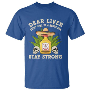 Cinco De Mayo T Shirt Dear Liver Today Will Be A Rough One Funny Drinking Mexican Party TS09 Royal Blue Printyourwear