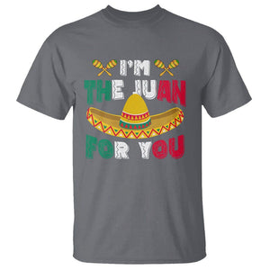 Cinco De Mayo T Shirt I'm The Juan For You Mexican Sombrero TS09 Charcoal Printyourwear