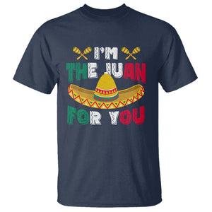 Cinco De Mayo T Shirt I'm The Juan For You Mexican Sombrero TS09 Navy Printyourwear