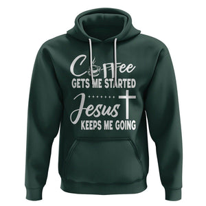 Coffee Gets Me Started Jesus Keeps Me Going Hoodie TS09 Dark Forest Green Printyourwear