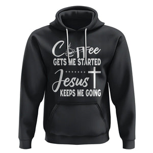 Coffee Gets Me Started Jesus Keeps Me Going Hoodie TS09 Black Printyourwear