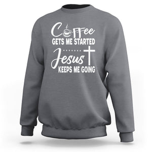 Coffee Gets Me Started Jesus Keeps Me Going Sweatshirt TS09 Charcoal Printyourwear