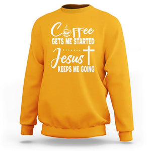 Coffee Gets Me Started Jesus Keeps Me Going Sweatshirt TS09 Gold Printyourwear