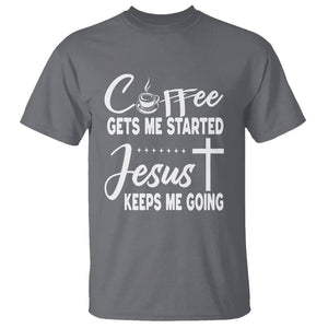 Coffee Gets Me Started Jesus Keeps Me Going T Shirt TS09 Charcoal Printyourwear