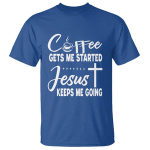 Coffee Gets Me Started Jesus Keeps Me Going T Shirt TS09 Royal Blue Printyourwear