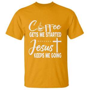 Coffee Gets Me Started Jesus Keeps Me Going T Shirt TS09 Gold Printyourwear