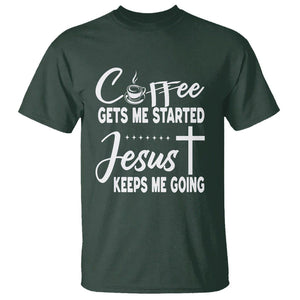 Coffee Gets Me Started Jesus Keeps Me Going T Shirt TS09 Dark Forest Green Printyourwear