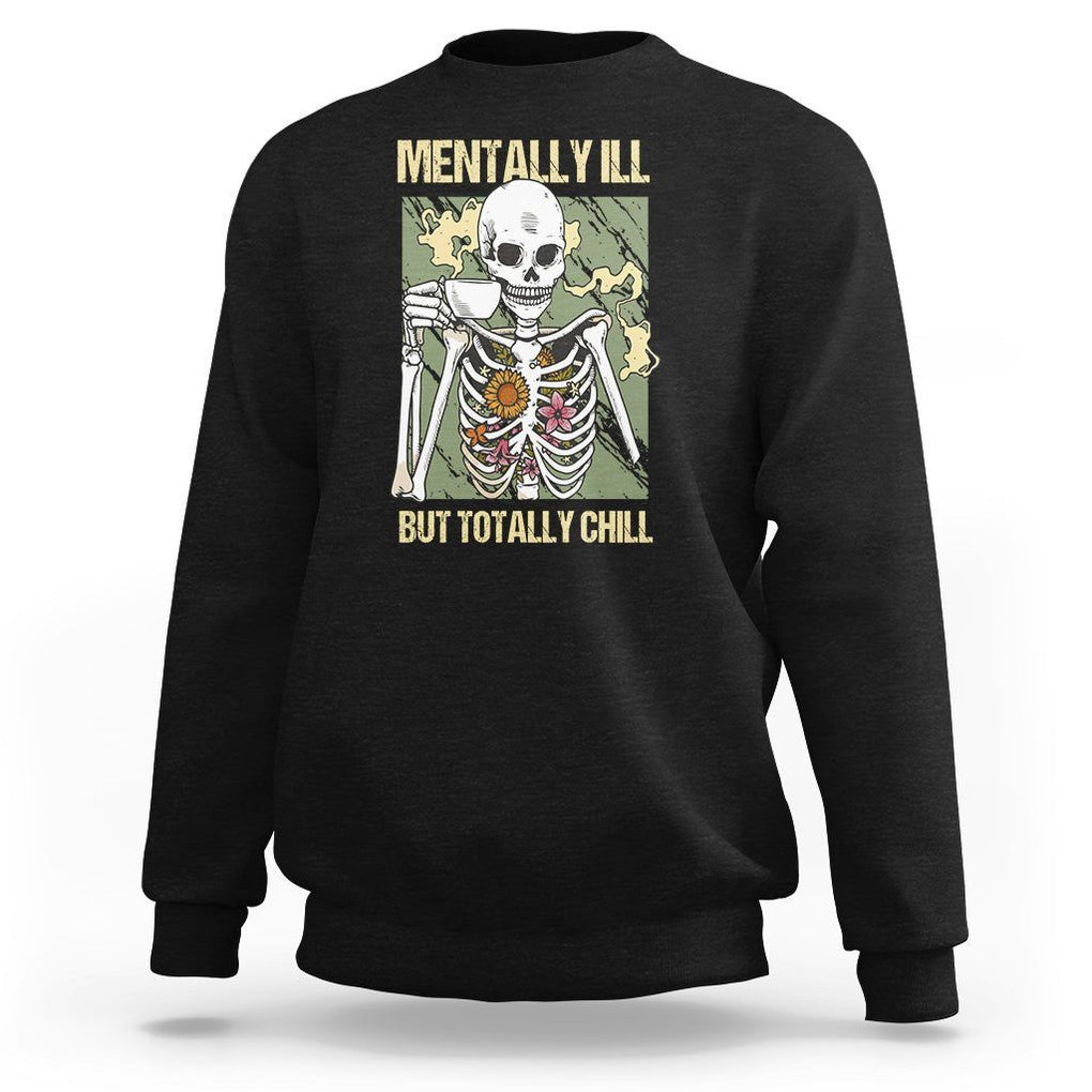 Coffee Lover Skeleton Sweatshirt Mentally Ill But Totally Chill Funny Drinking TS02 Black Printyourwear