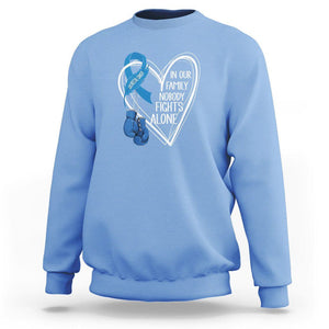 Colorectal Cancer Awareness Sweatshirt In Our Family Nobody Fights Alone Colon Colonscopy TS09 Carolina Blue Printyourwear