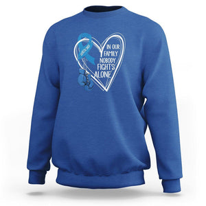 Colorectal Cancer Awareness Sweatshirt In Our Family Nobody Fights Alone Colon Colonscopy TS09 Royal Blue Printyourwear