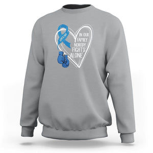 Colorectal Cancer Awareness Sweatshirt In Our Family Nobody Fights Alone Colon Colonscopy TS09 Sport Gray Printyourwear