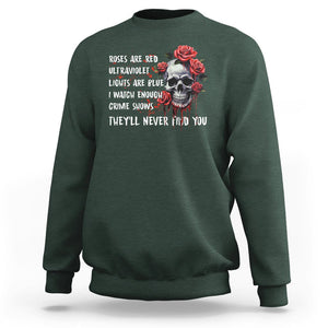 Creepy Skull Sweatshirt Roses Are Red Ultraviolet Lights Are Blue I Watch Enough Crime Shows They'll Never Find You TS09 Dark Forest Green Printyourwear