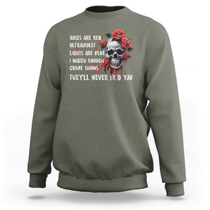 Creepy Skull Sweatshirt Roses Are Red Ultraviolet Lights Are Blue I Watch Enough Crime Shows They'll Never Find You TS09 Military Green Printyourwear