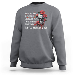 Creepy Skull Sweatshirt Roses Are Red Ultraviolet Lights Are Blue I Watch Enough Crime Shows They'll Never Find You TS09 Charcoal Printyourwear