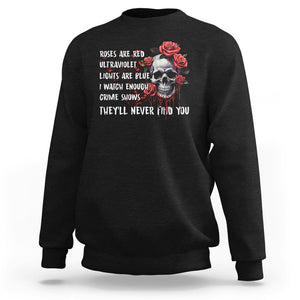 Creepy Skull Sweatshirt Roses Are Red Ultraviolet Lights Are Blue I Watch Enough Crime Shows They'll Never Find You TS09 Black Printyourwear