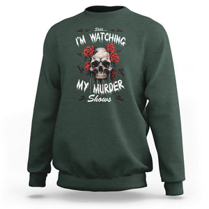 Creepy Skull Sweatshirt Shhh I'm Watching My Murder Shows TS09 Dark Forest Green Printyourwear