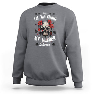 Creepy Skull Sweatshirt Shhh I'm Watching My Murder Shows TS09 Charcoal Printyourwear