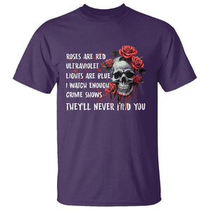 Creepy Skull T Shirt Roses Are Red Ultraviolet Lights Are Blue I Watch Enough Crime Shows They'll Never Find You TS09 Purple Printyourwear