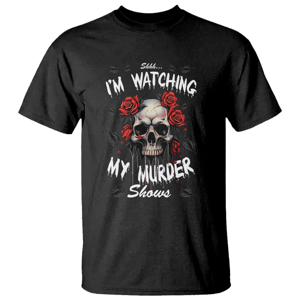 Creepy Skull T Shirt Shhh I'm Watching My Murder Shows TS09 Black Printyourwear