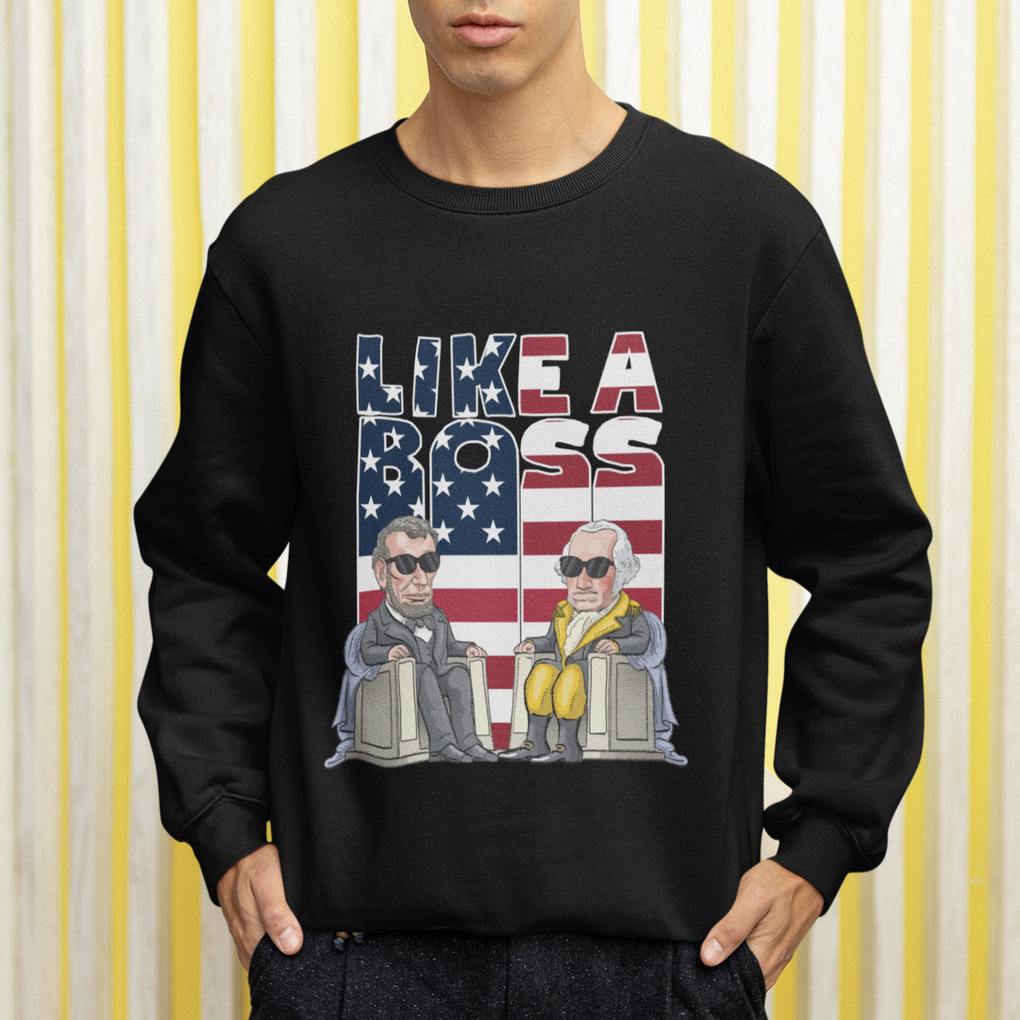 Presidents Day Sweatshirt Like A Boss Washington Lincoln Abe George US Flag TS09 Printyourwear