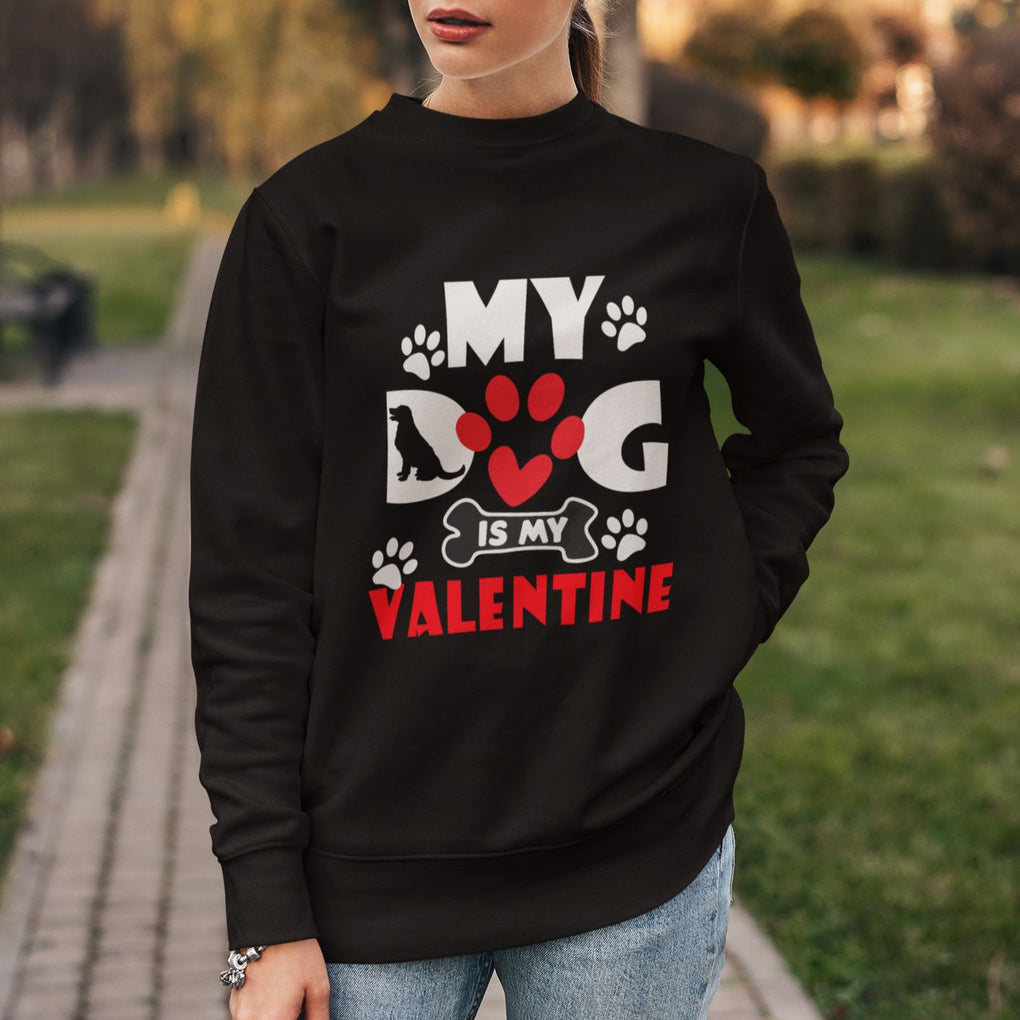 Dog Lover Sweatshirt My Dog Is My Valentine Pet Puddy TS02 Printyourwear