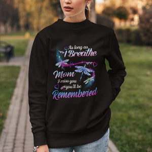 Mom Remembrance Sweatshirt As Long As I Breathe Mom I Miss You You'll Be Remembered Dragonfly TS02 Printyourwear