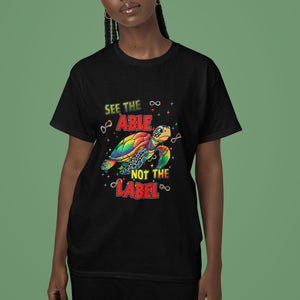 Turtle Autism Acceptance T Shirt See The Able Not The Label TS02 Printyourwear