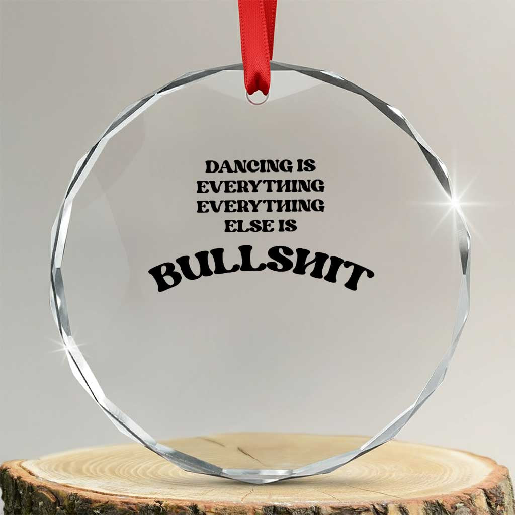 Dancing Is Everything Else Is Bullshit Crystal Glass Ornament Funny Disco Styles
