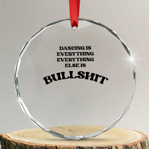 Dancing Is Everything Else Is Bullshit Crystal Glass Ornament Funny Disco Styles