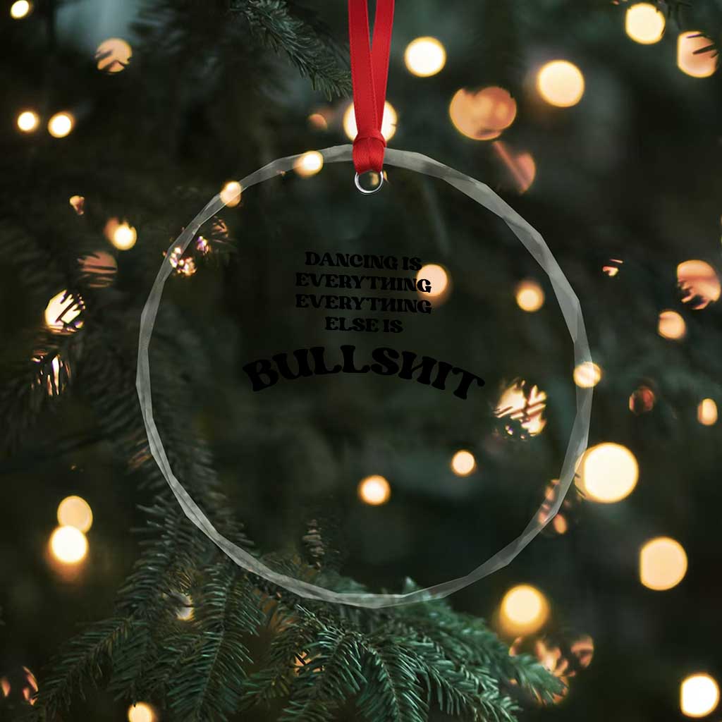 Dancing Is Everything Else Is Bullshit Crystal Glass Ornament Funny Disco Styles