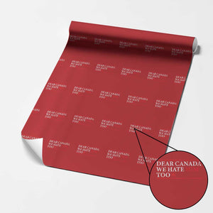 Dear Canada We Hate Him Too Wrapping Paper Roll Canadian Independence TS10 Red Print Your Wear