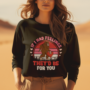 Funny Bigfoot Valentine Sweatshirt If I Had Feelings Theyd Be For You Sasquatch TS02 Printyourwear