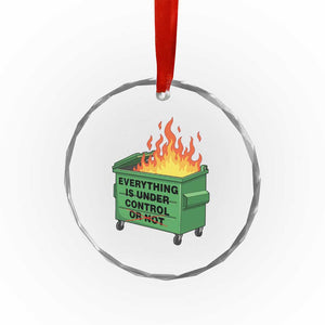 Funny Dumpster Fire Crystal Glass Ornament Everything Is Under Control Or Not TS11 Print Your Wear